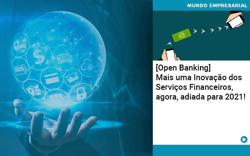 Open Banking Mais Uma Inovacao Dos Servicos Financeiros Agora Adiada Para 2021 Organização Contábil Lawini - Contador em Belém - PA | Assescon