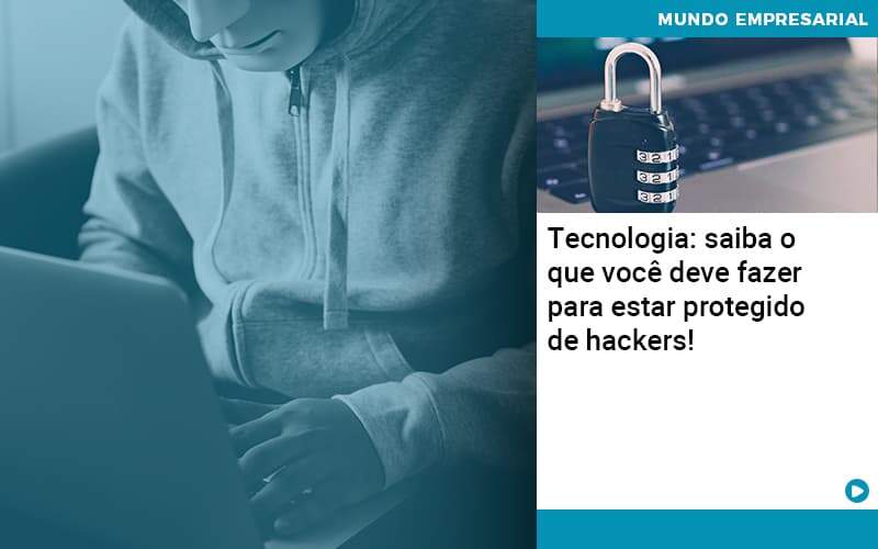 Tecnologia Saiba O Que Voce Deve Fazer Para Estar Protegido De Hackers Organização Contábil Lawini - Contador em Belém - PA | Assescon