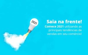 Saia Na Frente Comece 2021 Utilizando As Principais Tendencias De Vendas Em Seu Comercio Post 1 Organização Contábil Lawini - Contador em Belém - PA | Assescon
