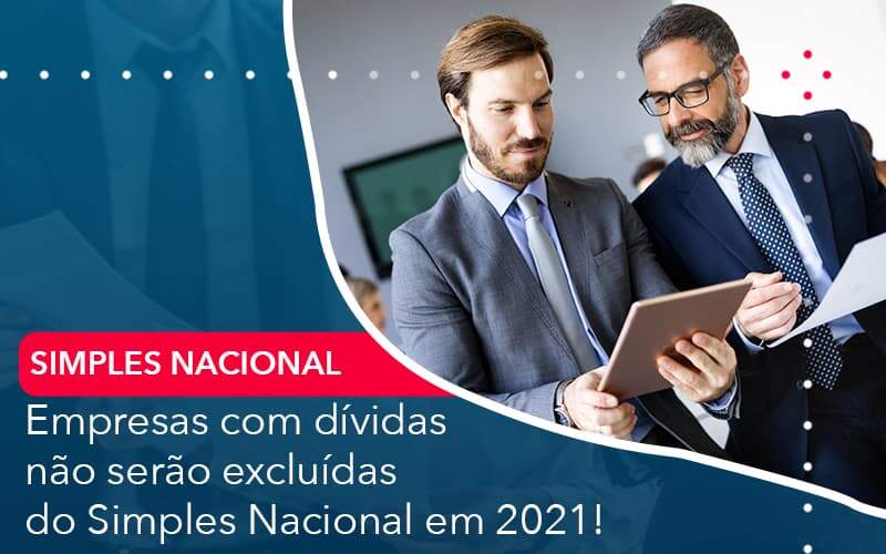 Empresas Com Dividas Nao Serao Excluidas Do Simples Nacional Em 2021 Organização Contábil Lawini - Contador em Belém - PA | Assescon