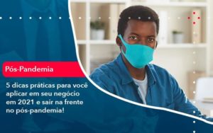 5 Dicas Práticas Para Você Aplicar Em Seu Negócio Em 2021 E Sair Na Frente No Pós Pandemia 1 Organização Contábil Lawini - Contador em Belém - PA | Assescon